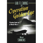 Ian Fleming and Operation Golden Eye, Keeping Spain Out of World War ll (Mark Simmons)